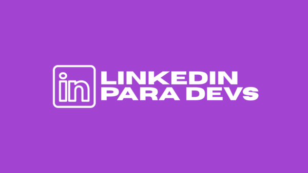 LinkedIn para Devs: Atraia Recrutadores