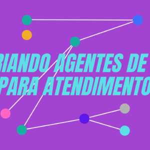 Workshop: Criando agentes de IA para atendimento